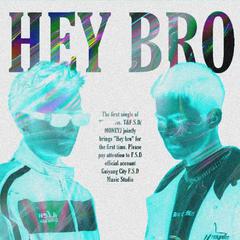 HEY BRO