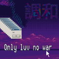 Only luv no war