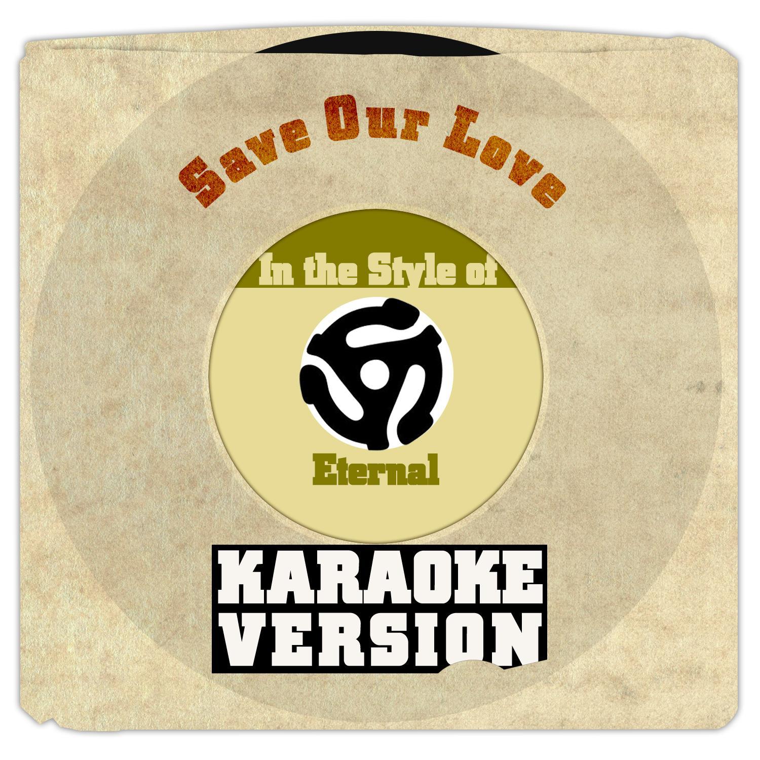 Save Our Love (In the Style of Eternal) [Karaoke Version] - Single专辑