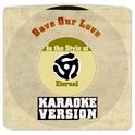 Save Our Love (In the Style of Eternal) [Karaoke Version] - Single专辑