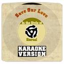 Save Our Love (In the Style of Eternal) [Karaoke Version] - Single专辑