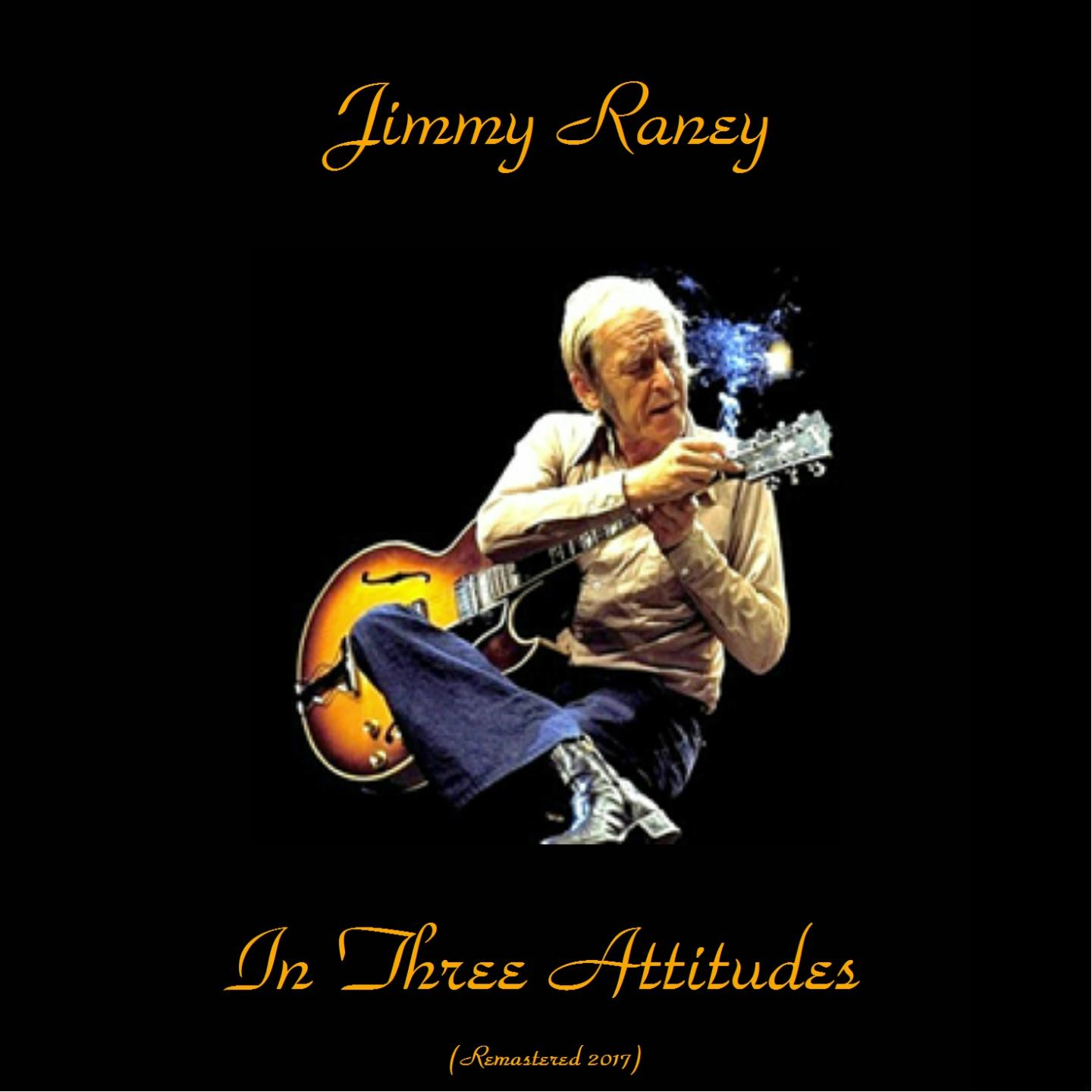 Jimmy Raney in Three Attitudes (Remastered 2017)