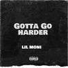 Lil Moni - Gotta Go Harder
