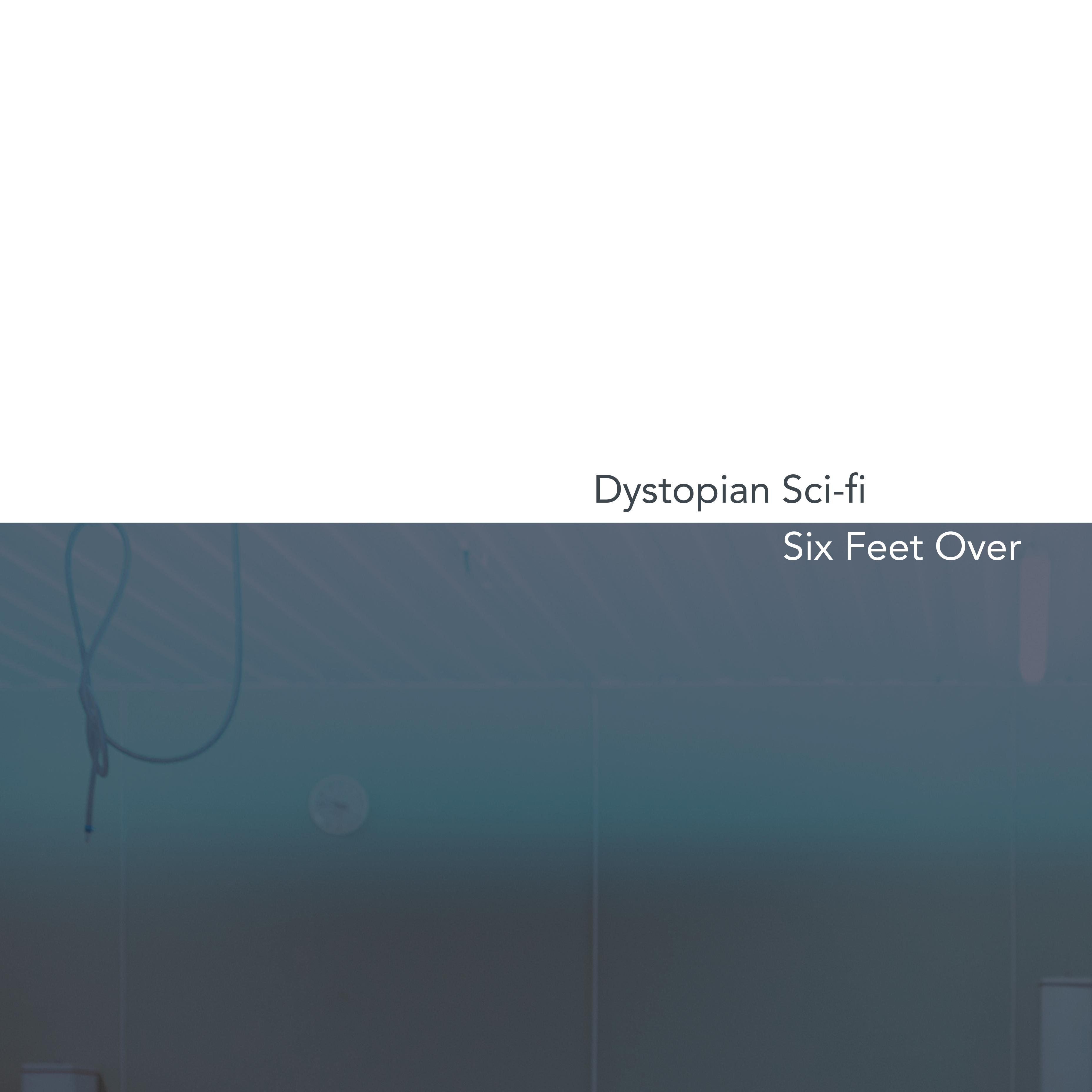 Dystopian Sci-fi / Six Feet Over