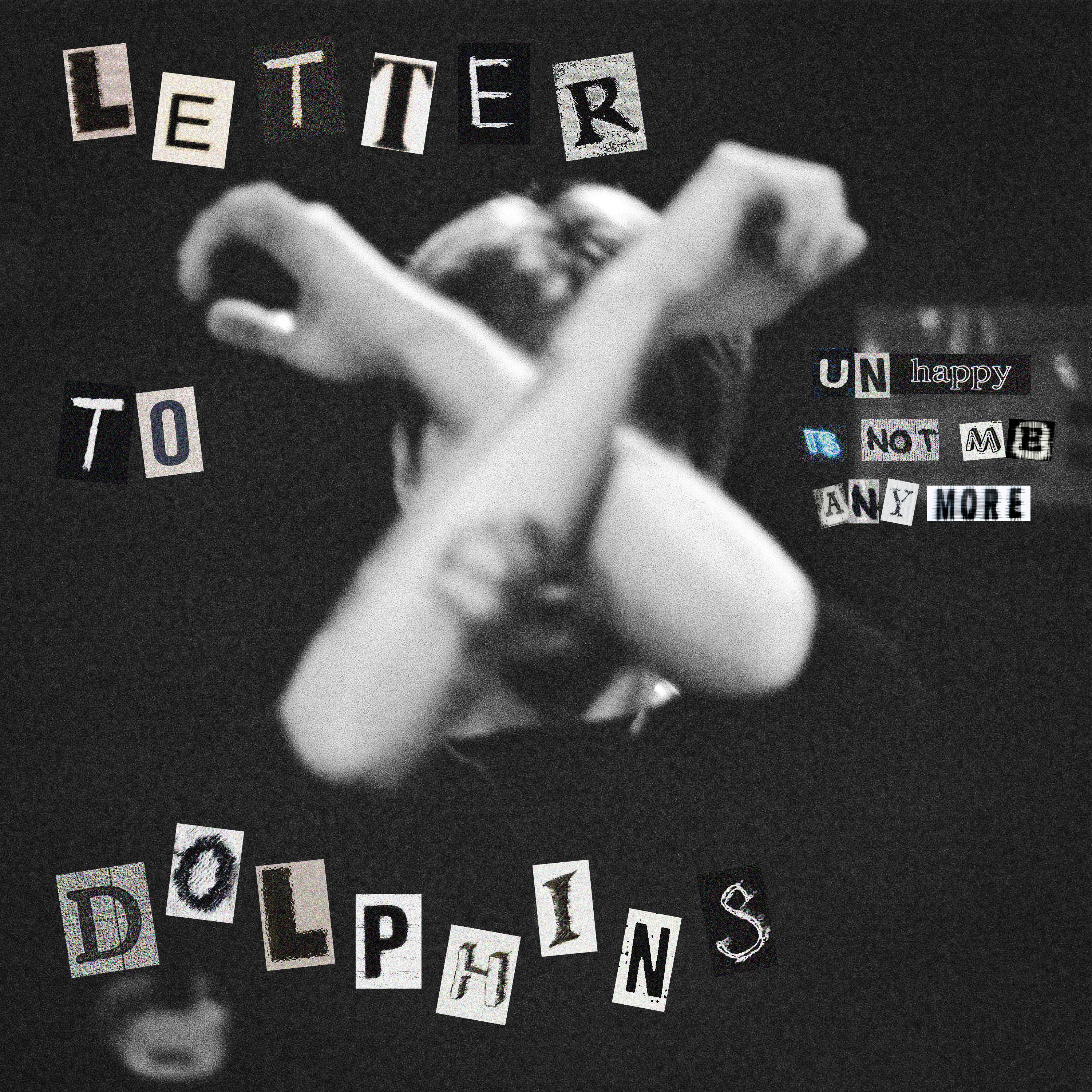 Letter To Dolphins (Unhappy is not me anymore)专辑