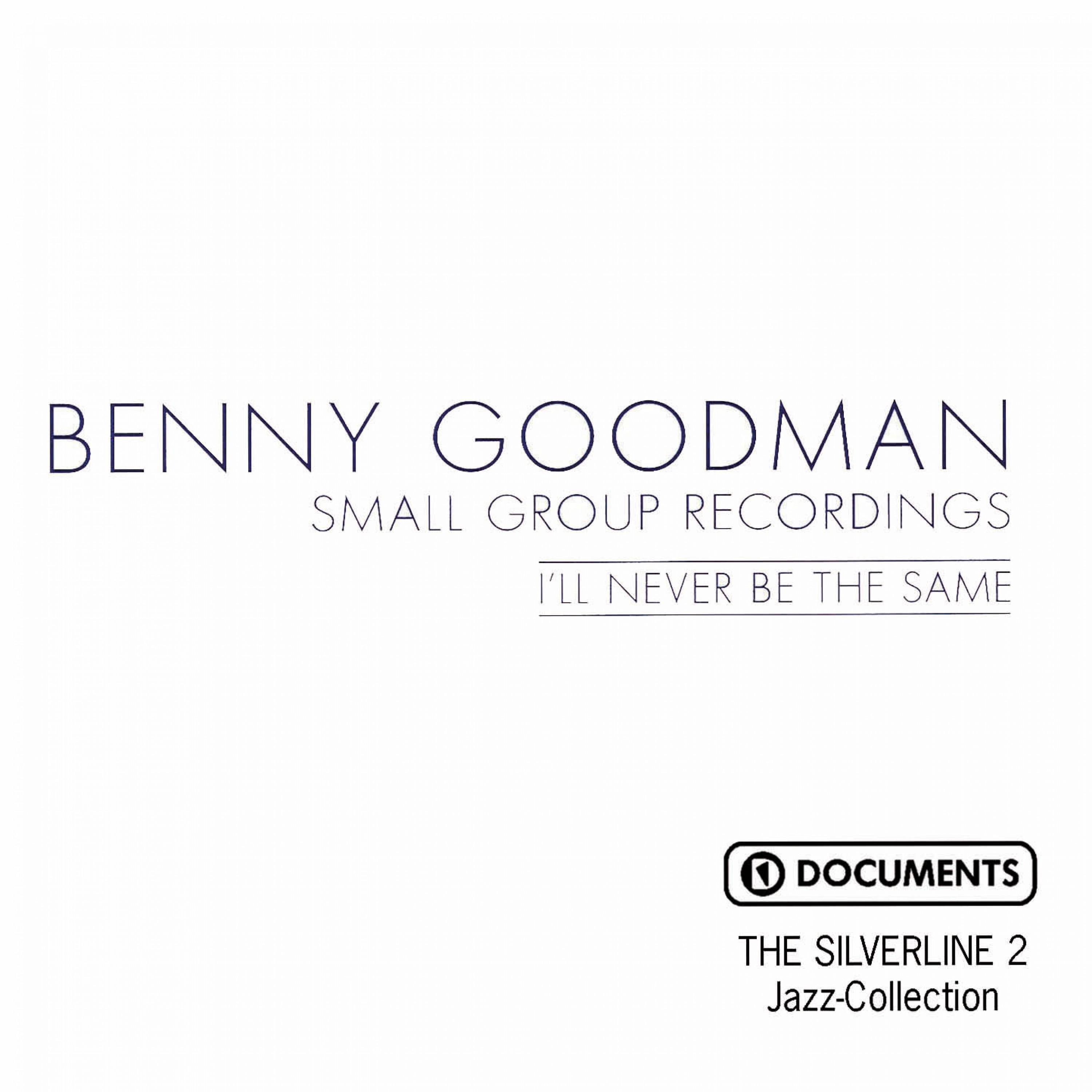 I'll Never Be the Same - Benny Goodman Small Group Recordings