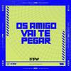 FTW RECORDS - Os Amigo Vai Te Pegar (feat. DJ F7)