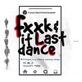 FXXK IT & LAST DANCE