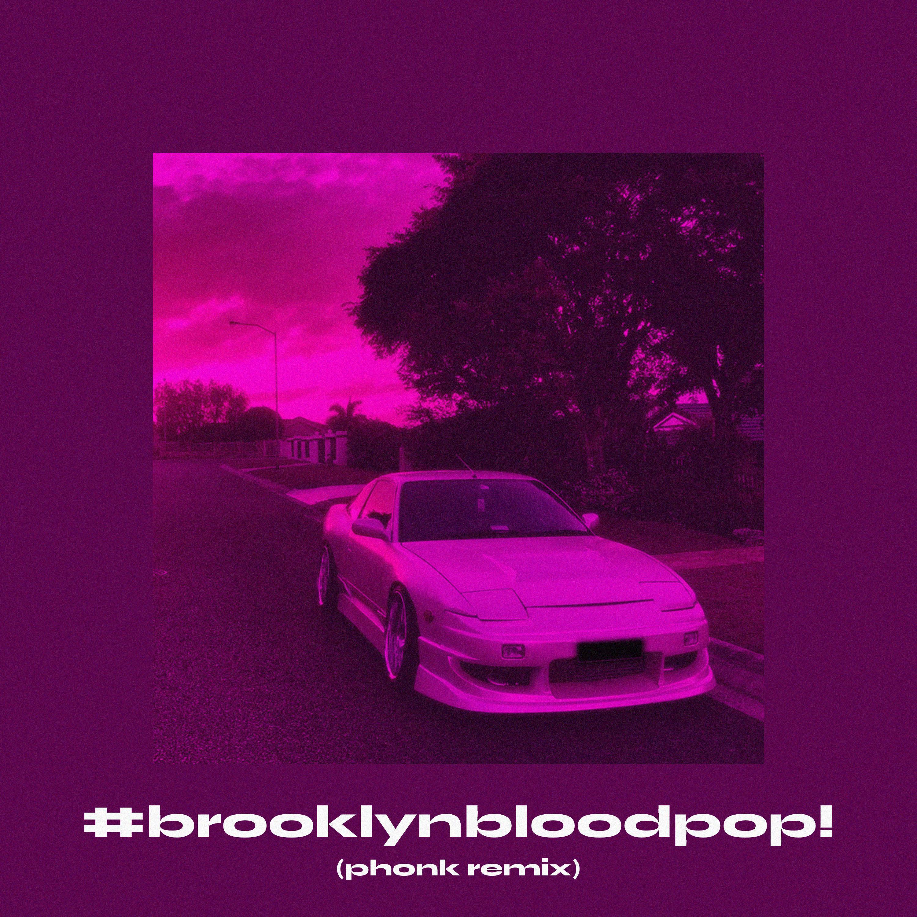 #BrooklynBloodPop! (Phonk Remix)