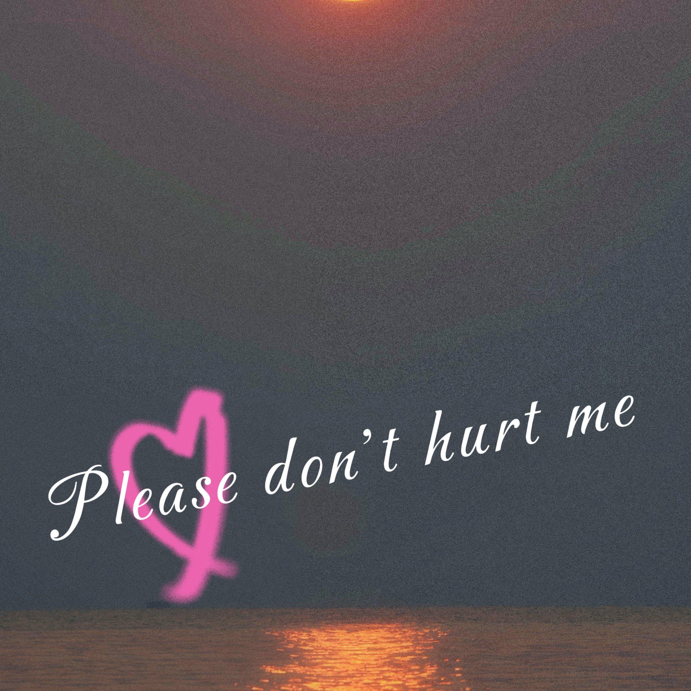 Please don't hurt me