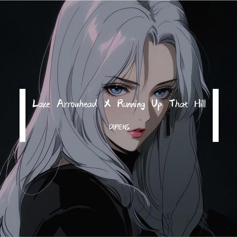 Lake Arrowhead X Running Up That Hill