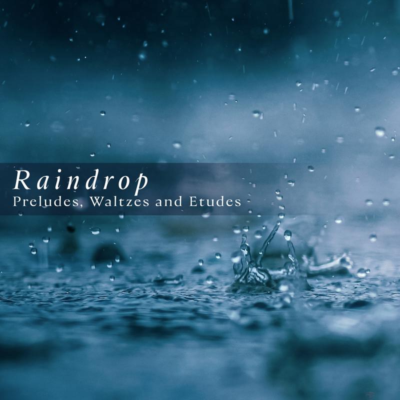 'Raindrop': Preludes, Waltzes & Etudes