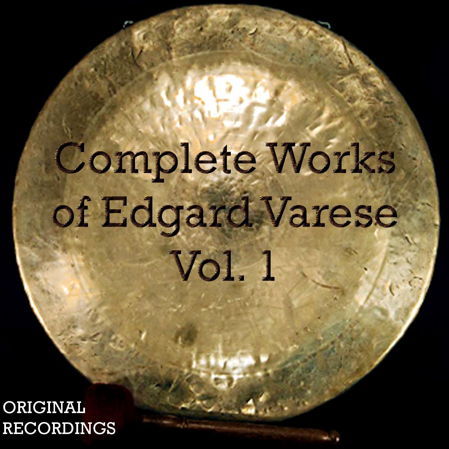 Complete Works of Edgard Varèse, Vol. 1 (Original Recording of the Classic Album)