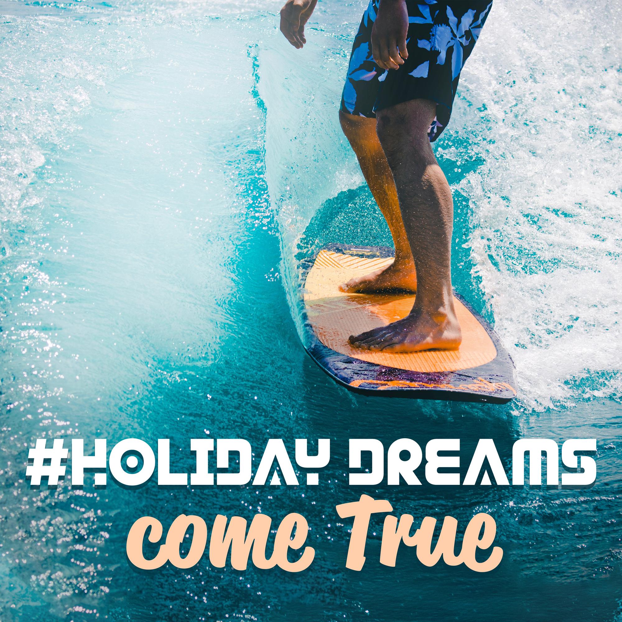 #Holiday Dreams come True: Ibiza Relaxation, Perfect Holiday Chillout Vibes for Celebrate with Friends, Relaxing Tropical Beats, Sun, Sea and Beach