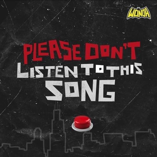 PLEASE DON'T LISTEN TO THIS SONG