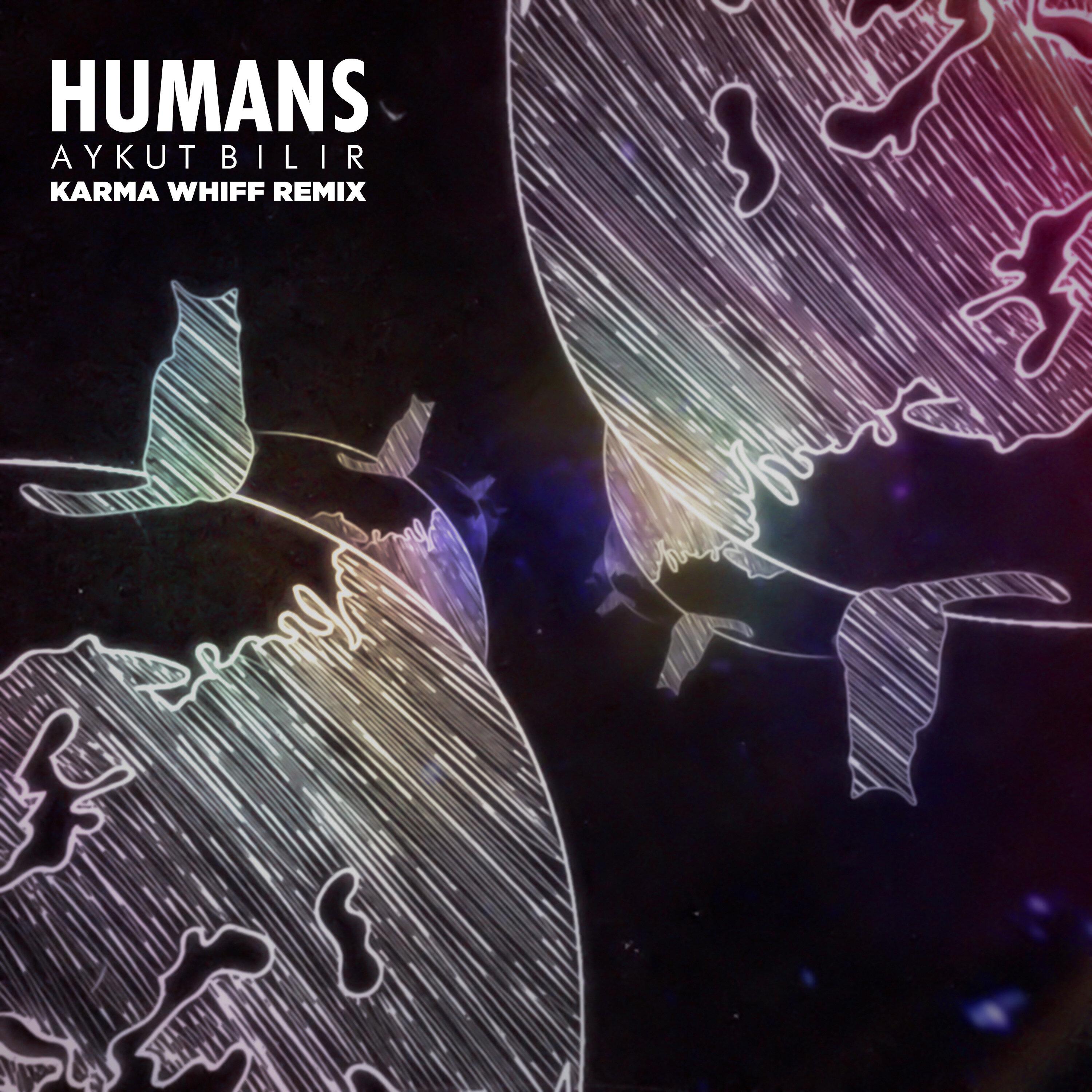 Aykut Bilir - Humans (Karma Whiff Remix)