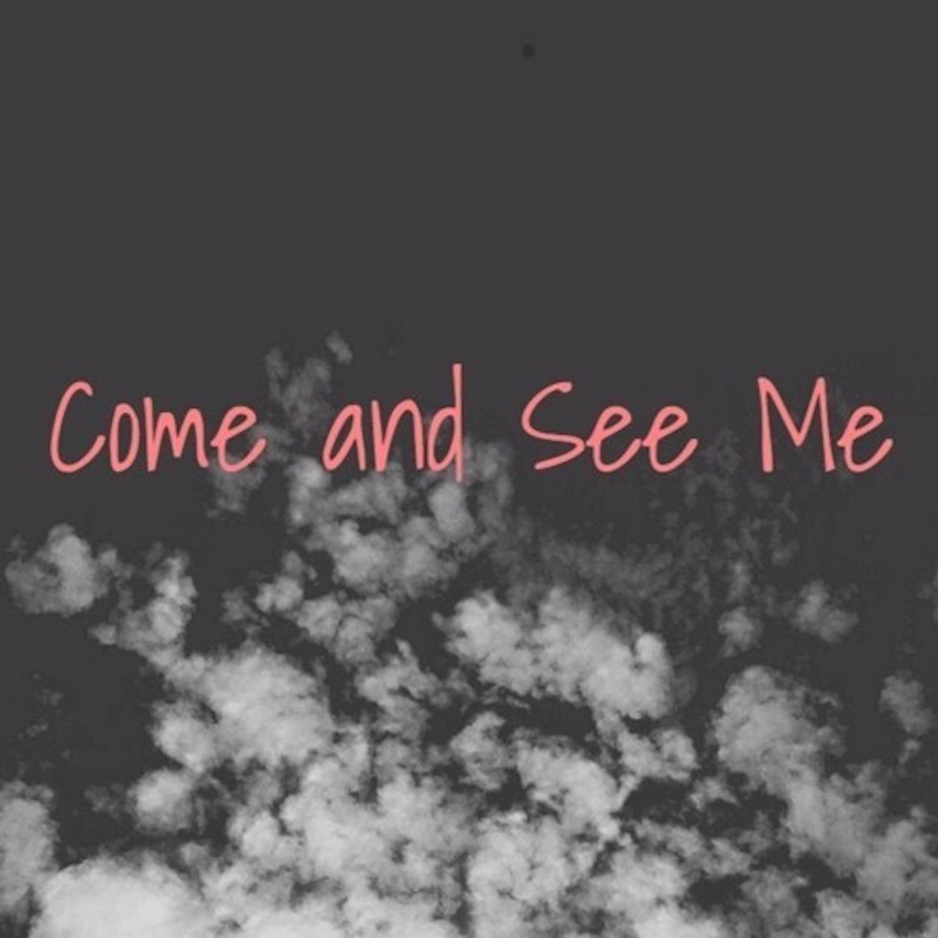 Come and See Me