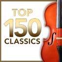 TOP 150 Classics – The Most Essential Masterpieces of Classical Music专辑