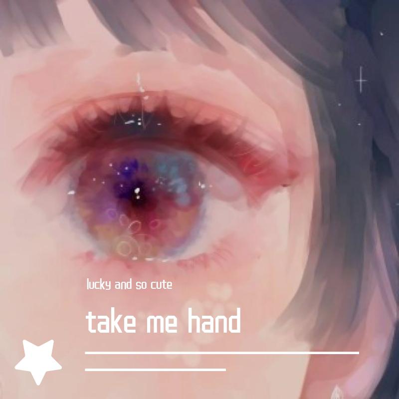 lucky and so cute - Take Me Hand(电音)（翻自 Cecile Corbel）