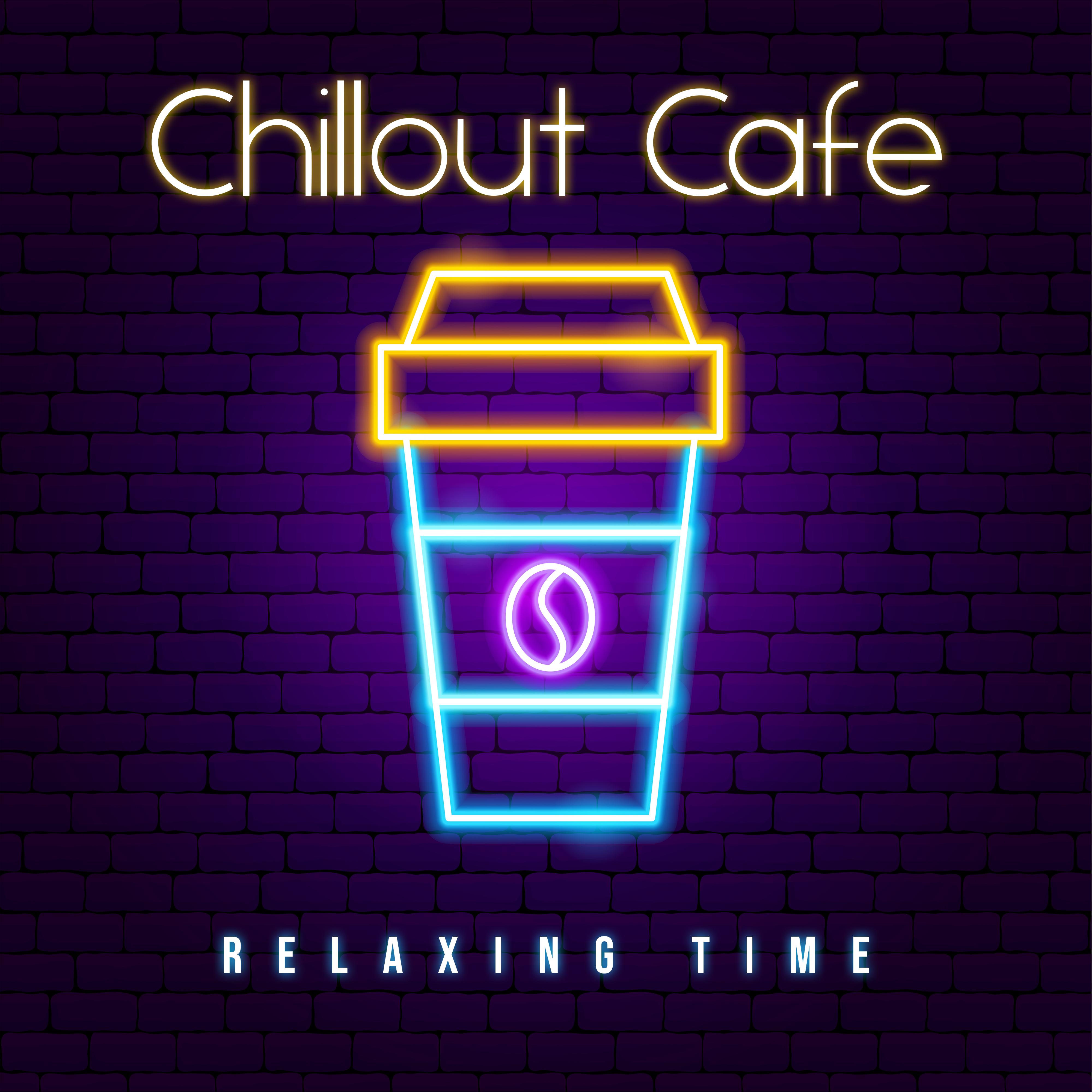 Chillout Cafe: Relaxing Time with Chillout House Beat, Coffee Meeting with Nice Atmosphere