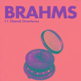 Brahms - 11 Choral Overtures