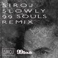 Slowly (99 Souls Remix [Radio Edit])