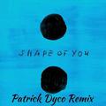 Shape Of You (Patrick Dyco Remix)