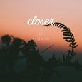 Closer