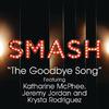 Smash Cast - The Goodbye Song (SMASH Cast Version) [feat. Katharine McPhee, Jeremy Jordan & Krysta Rodriguez]
