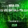 DJ VS DA ZL - Nova Era Eu Vou Dar Bala pra Ela