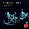 ProjeKct Three: Live in Austin, TX  March 25, ...