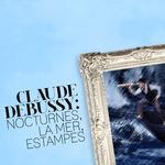 Claude Debussy: Nocturnes, La Mer, Estampes专辑