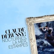 Claude Debussy: Nocturnes, La Mer, Estampes
