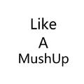 Like A MushUp