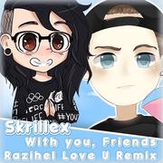 With you, friends (Razihel love u remix)专辑