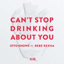 Cant Stop Drinking About You (Extended Mix)专辑