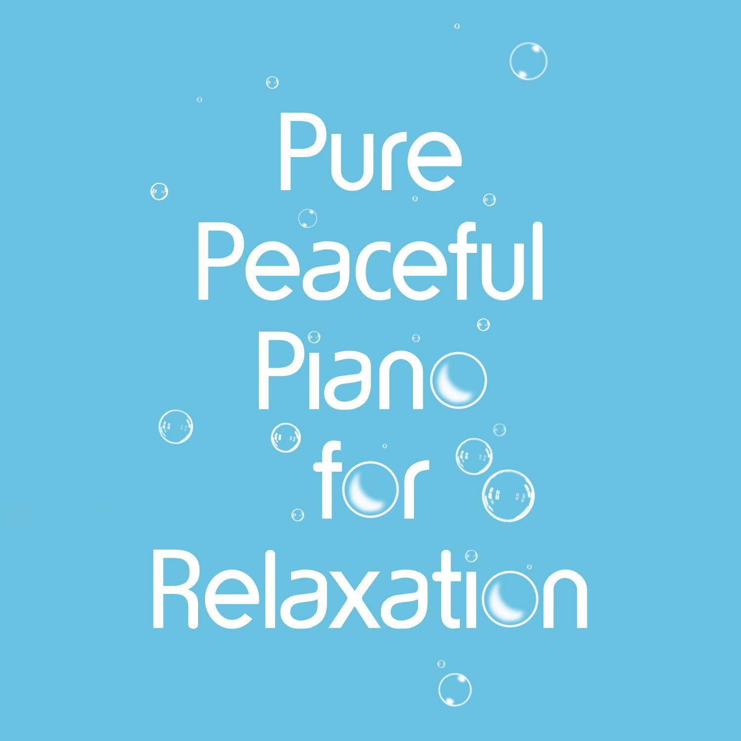 Pure Peaceful Piano for Relaxation