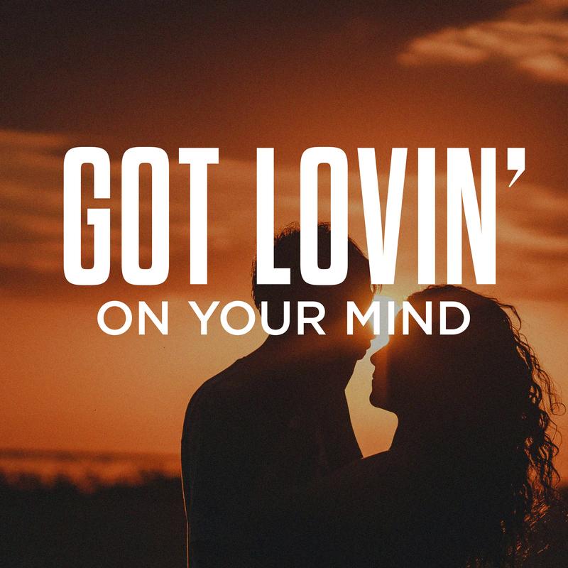 Got Lovin' On Your Mind