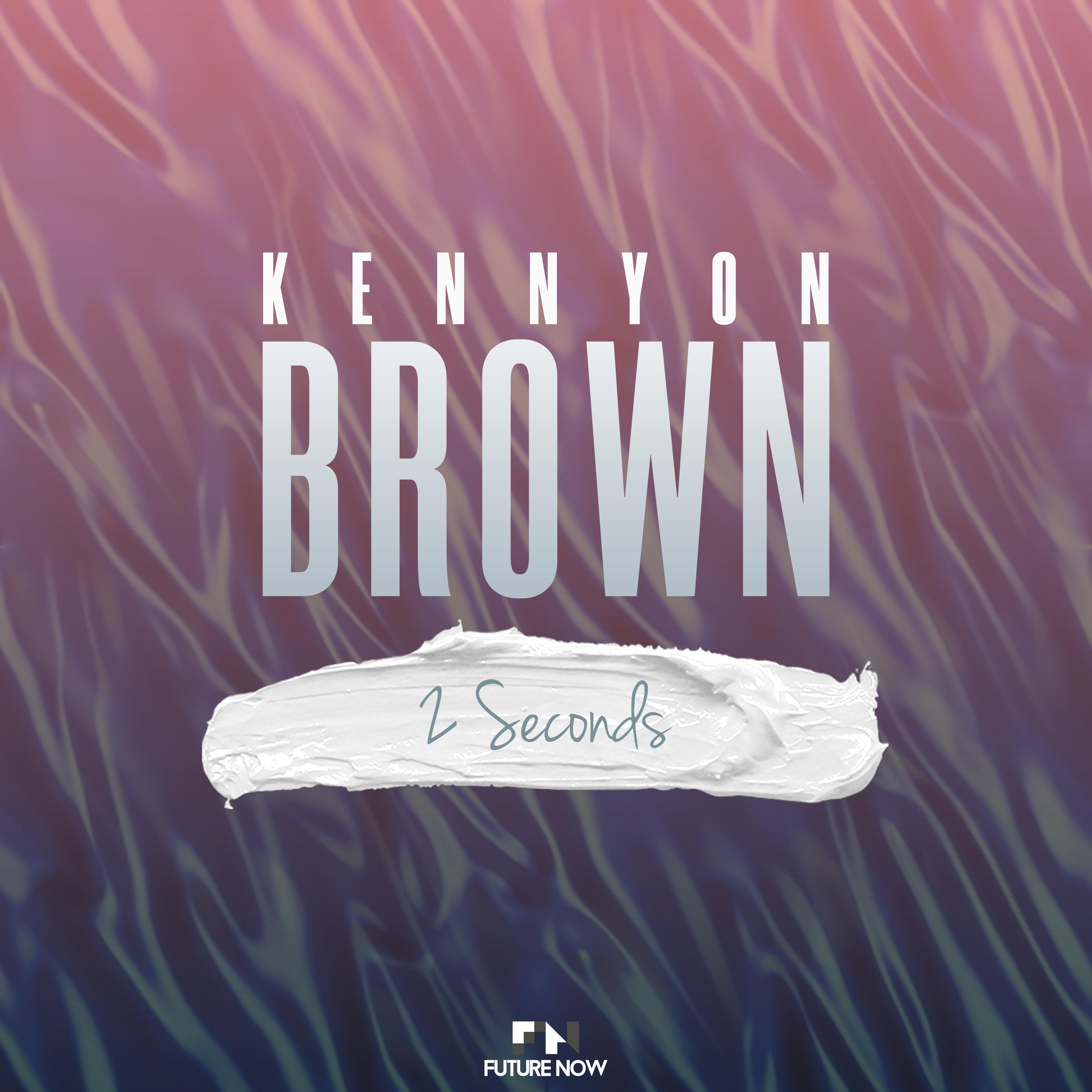 Kennyon Brown - 2 Seconds