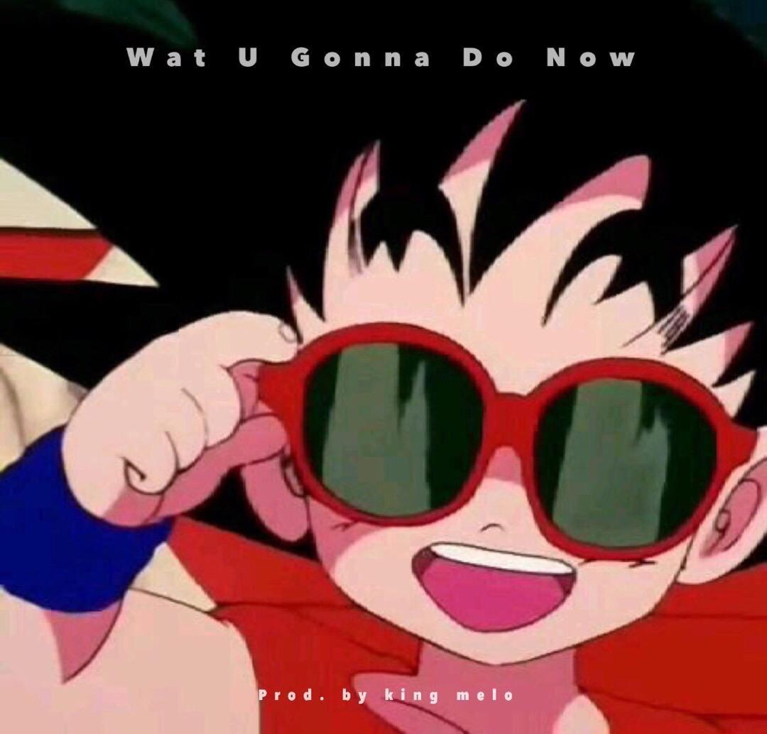 Wat U Gonna Do Now