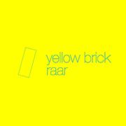 Yellow Brick / Raar