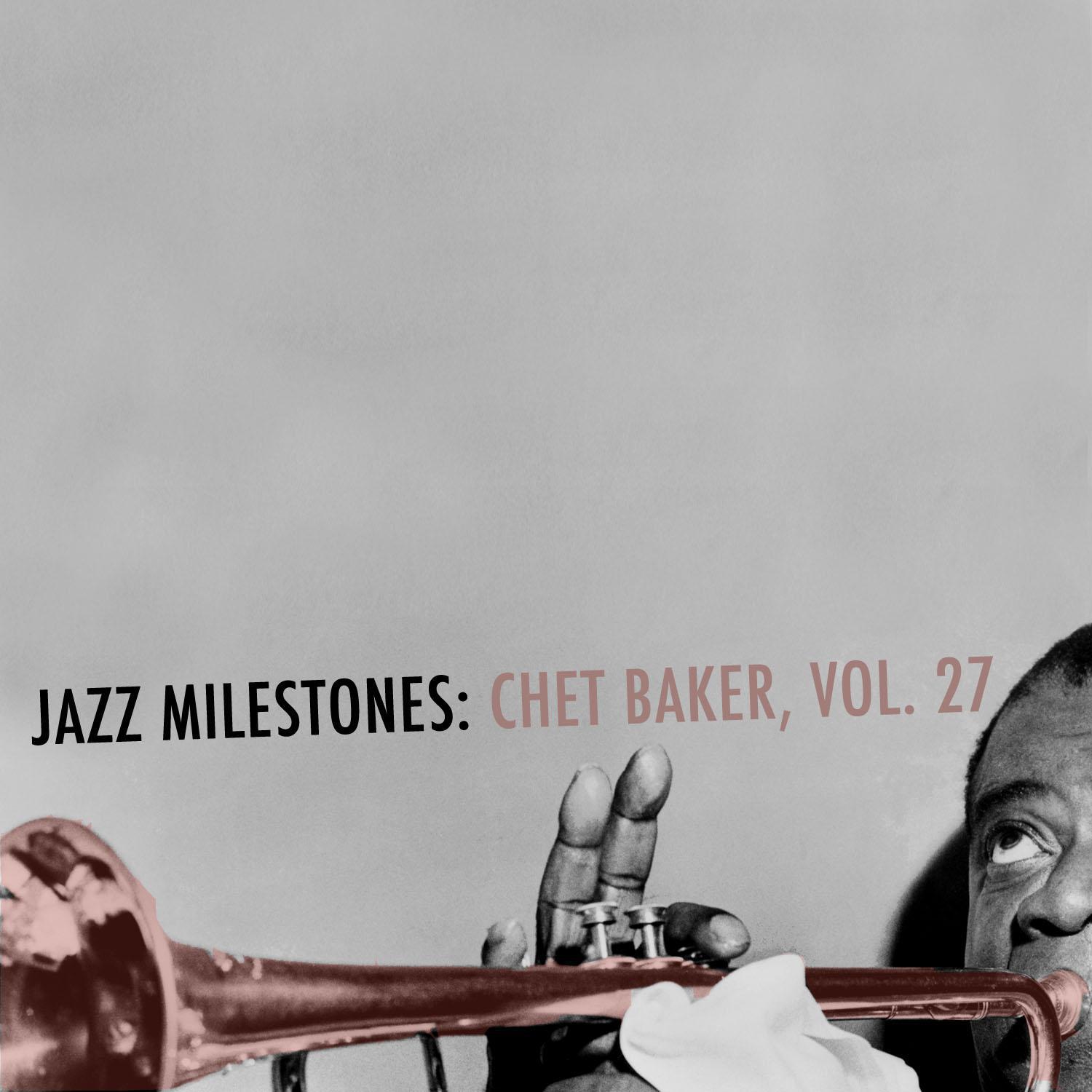 Jazz Milestones: Chet Baker, Vol. 27专辑