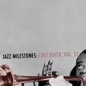 Jazz Milestones: Chet Baker, Vol. 27专辑