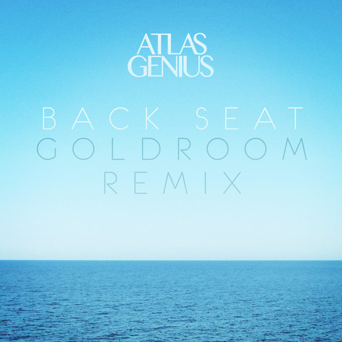 Atlas Genius - Back Seat (Goldroom Remix)