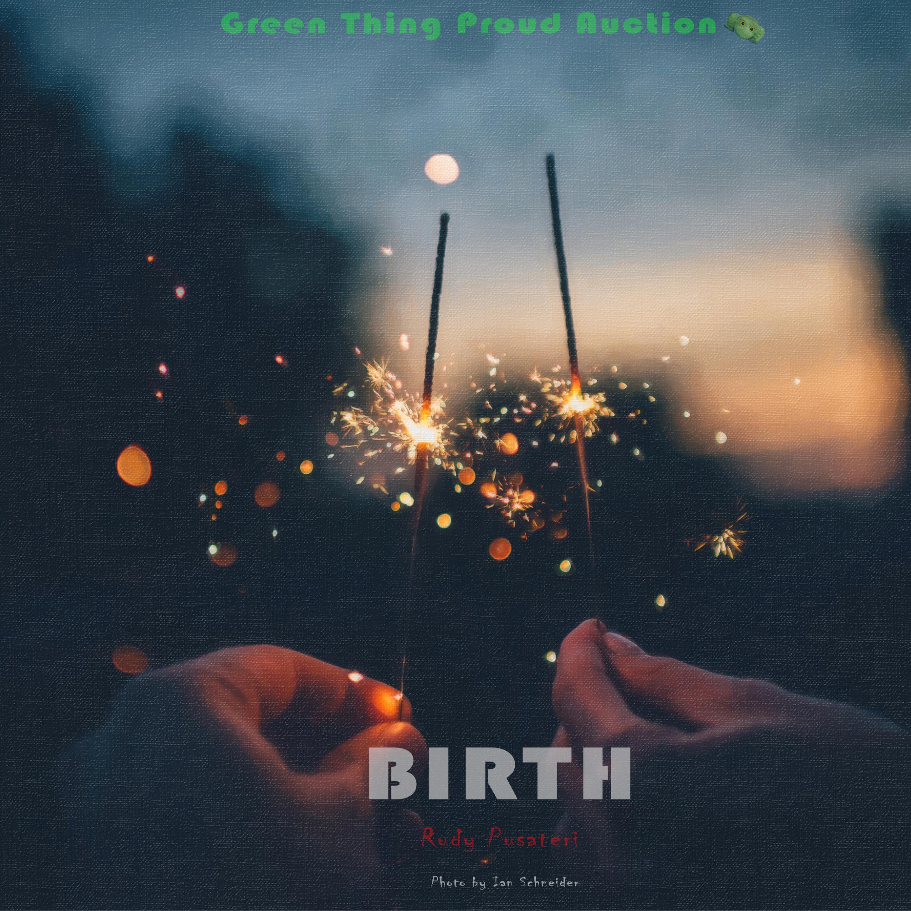 Rudy Pusateri - Birth (feat. Green Thing Proud Auction)