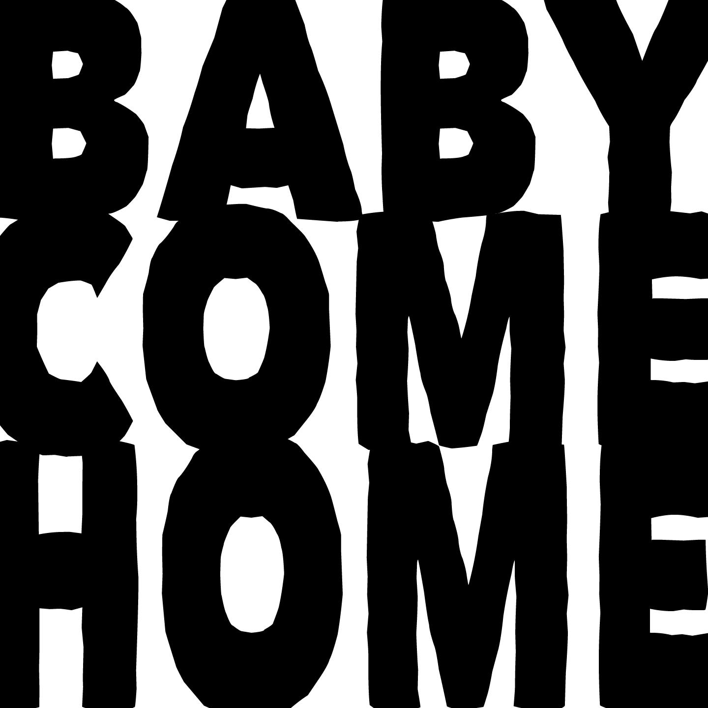 Baby Come Home