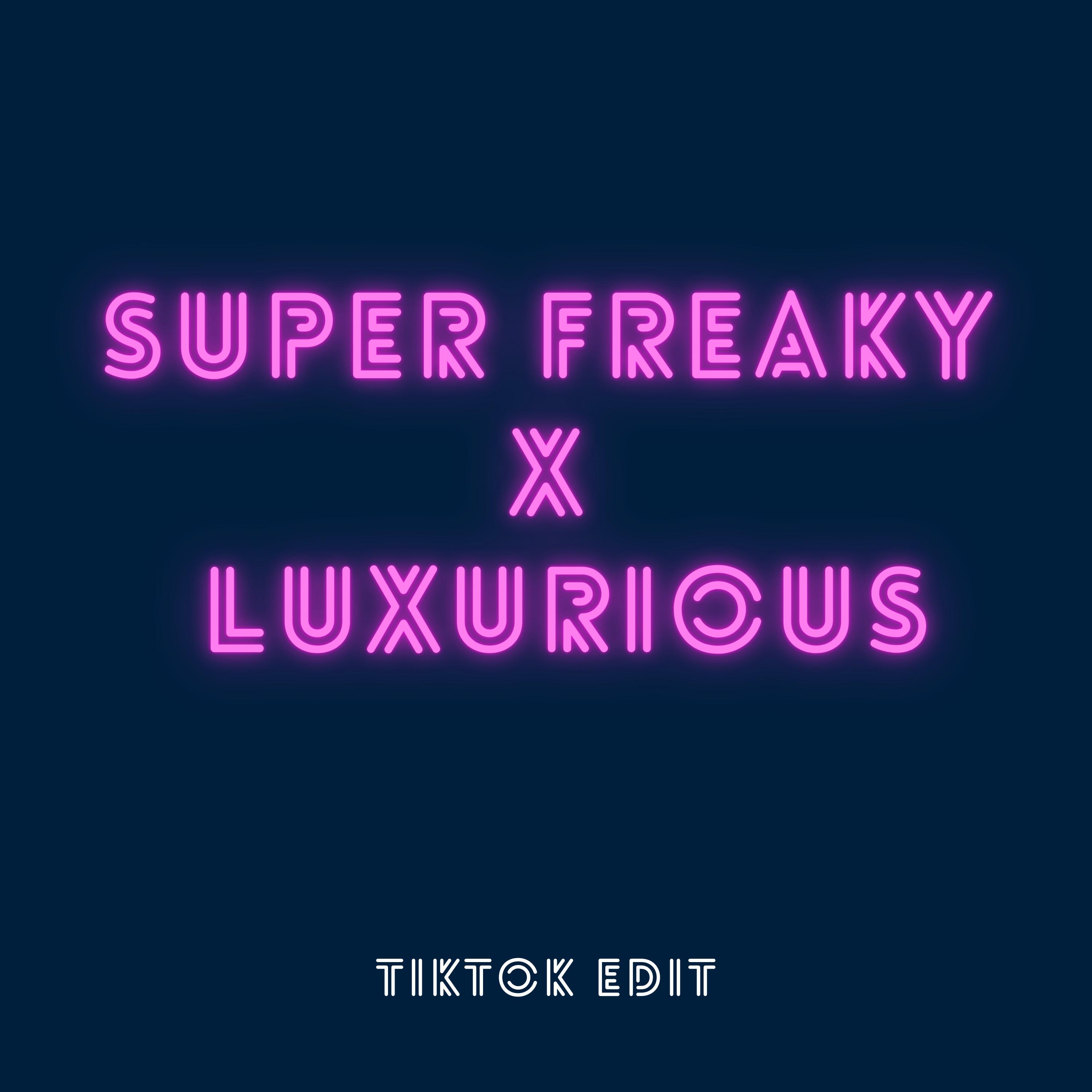 Super Freaky x Luxurious (TikTok Edit) [Remix]