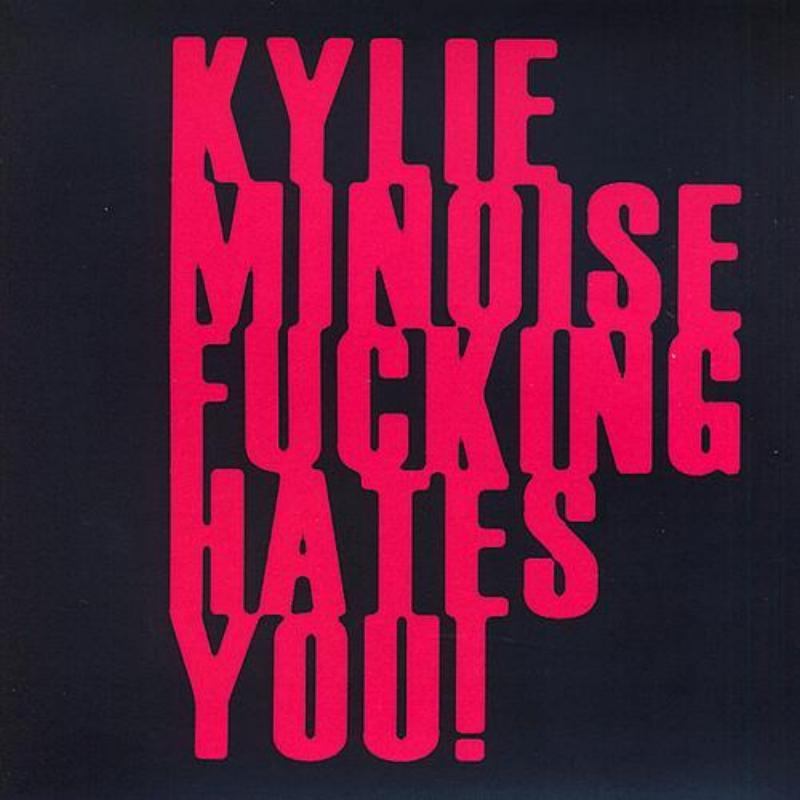 Kylie Minoise ****ing Hates You