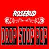 Rosebud - DROP STOP POP