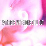 23 Tracks White Noise Chill Out专辑